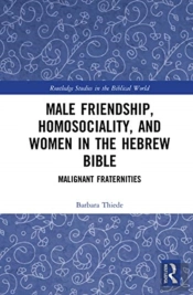 Male Friendship, Homosociality, And Women In The Hebrew Bible