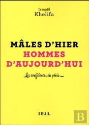 Mâles D'Hier, Hommes D'Aujourd'Hui ; Les Confidences Du Pénis