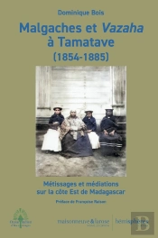 Malgaches Et Vazaha À Tamatave (1854-1885) : Métissages Et Médiations Sur La Côte Est De Madagascar
