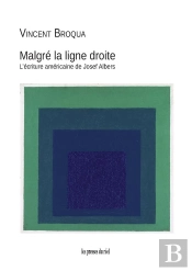 Malgre La Ligne Droite - L'Ecriture Americaine De Josef Albers