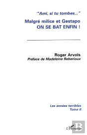 Malgré Milice Et Gestapo On Se Bat Enfin ! T.2 ; Les Années Terribles