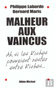 Malheur Aux Vaincus ; Ah Si Les Riches Pouvaient Rester Entre Riches
