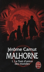 Malhorne T.1 ; Le Trait D'Union Des Mondes
