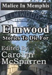 Malice In Memphis:  Elmwood: Stories To