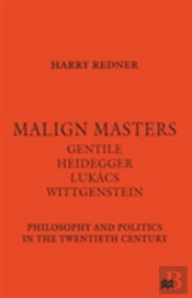 Malign Masters Gentile Heidegger Lukacs Wittgenstein