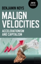 Malign Velocities Â€“ Accelerationism And Capitalism
