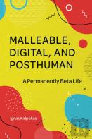 Malleable, Digital, And Posthuman