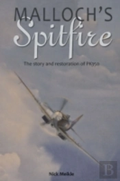 Malloch'S Spitfire : The Story And Restoration Of Pk350