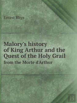 Bertrand.pt - Malory'S History Of King Arthur And The Quest Of The Holy Grail From The Morte D'Arthur