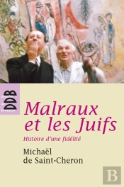 Malraux Et Les Juifs ; Histoire D'Une Fidélité