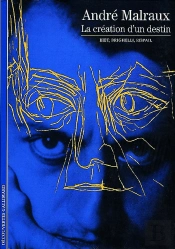 Malraux : La Création D'Un Destin