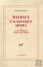 Malraux L'Agnostique Absolu Ou La Metamorphose Comme Loi Du Mon