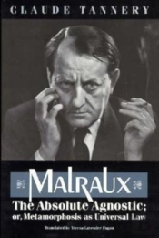 Malraux, The Absolute Agnostic; Or, Metamorphosis As Universal Law