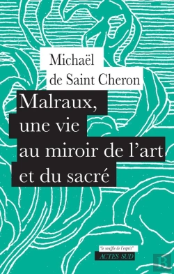 Bertrand.pt - Malraux, Une Vie Au Miroir De L'Art Et Du Sacré