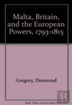 Malta, Britain, And The European Powers, 1793-1815