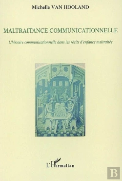 Bertrand.pt - Maltraitance Communicationnelle ; L'Histoire Communicationnelle Dans Les Récits D'Enfance Maltraitée