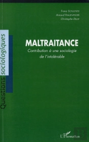 Maltraitance ; Contribution À Une Sociologie De L'Intolérable