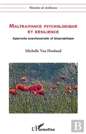 Maltraitance Psychologique Et Résilience ; Approche Psychosociale Et Biographique