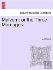 Malvern: Or The Three Marriages.