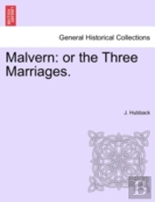 Malvern: Or The Three Marriages.