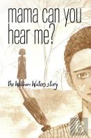 Mama Can You Hear Me? The William Waters Story
