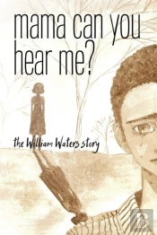 Mama Can You Hear Me? The William Waters Story