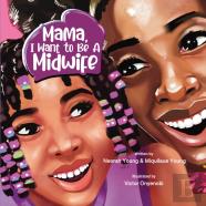 Mama, I Want To Be A Midwife