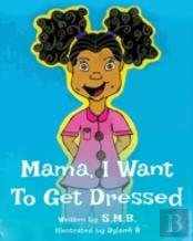 Mama, I Want To Get Dressed