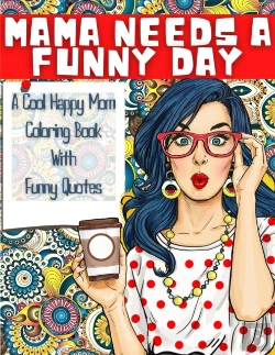 Bertrand.pt - Mama Needs A Funny Day - A Cool Happy Mom Coloring Book With Funny Quotes
