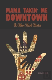 Mama Takin' Me Downtown And Other Stories