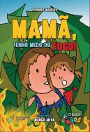 Mamã, Tenho Medo do Fogo