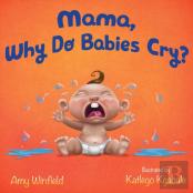 Mama, Why Do Babies Cry?