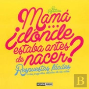 Mamá...¿Dónde Estaba Antes De Nacer?
