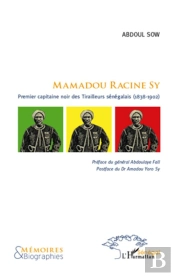 Mamadou Racine Sy ; Premier Capitaine Noir Des Tirailleurs (1838-1902)