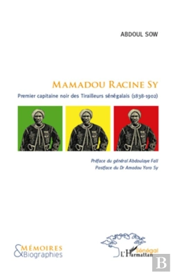 Bertrand.pt - Mamadou Racine Sy ; Premier Capitaine Noir Des Tirailleurs (1838-1902)