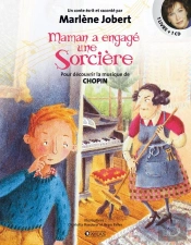 Maman A Engagé Une Sorcière ; Pour Découvrir La Musique De Chopin (Édition 2010)