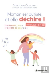 Maman Est Autiste... Et Elle Déchire ! ; Être Femme, Mère Et Autiste Au Quotidien