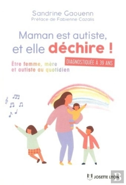 Bertrand.pt - Maman Est Autiste... Et Elle Déchire ! ; Être Femme, Mère Et Autiste Au Quotidien