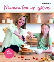 Maman Fait Un Gâteau : Mes Créations Gourmandes