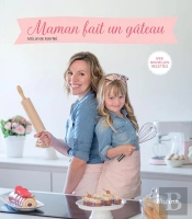 Maman Fait Un Gâteau ; Mes Nouvelles Recettes