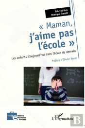 'Maman, J'Aime Pas L'École' ; Les Enfants D'Aujourd'Hui Dans L'École De Demain