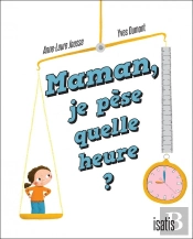 Maman, Je Pèse Quelle Heure ?