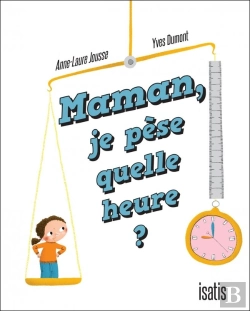 Bertrand.pt - Maman, Je Pèse Quelle Heure ?
