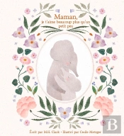 Maman, Je T'Aime Beaucoup Plus Qu'Un Petit Peu