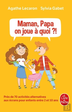 Bertrand.pt - Maman, Papa, On Joue À Quoi ? ; Près De 70 Activités Alternatives Aux Écrans Pour Enfants Entre 2 Et 10 Ans