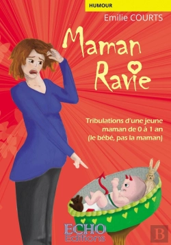 Bertrand.pt - Maman Ravie : Tribulations D'Une Jeune Maman De 0 À 1 An (Le Bébé, Pas La Maman)