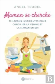 Maman Se Cherche ; 52 Leçons Inspirantes Pour Concilier La Femme Et La Maman En Soi