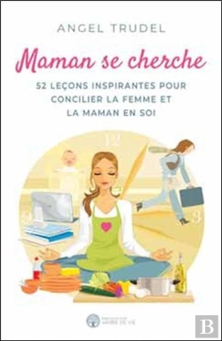 Bertrand.pt - Maman Se Cherche ; 52 Leçons Inspirantes Pour Concilier La Femme Et La Maman En Soi