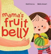 Mama'S Fruit Belly - New Baby Sibling And Pregnancy Story For Big Sister