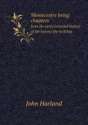 Mamecestre Being Chapters From The Early Recorded History Of The Barony The Lordship